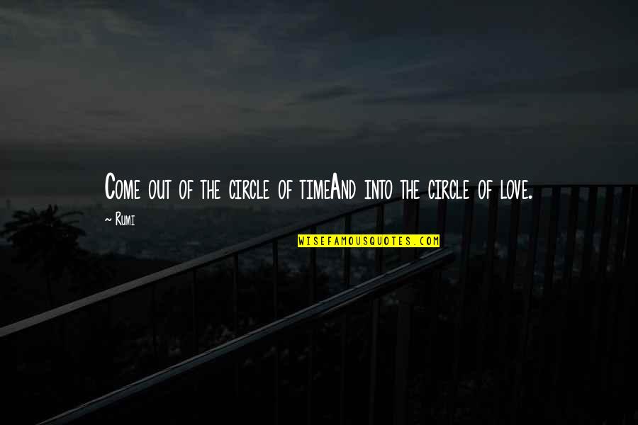 Catastroph Quotes By Rumi: Come out of the circle of timeAnd into