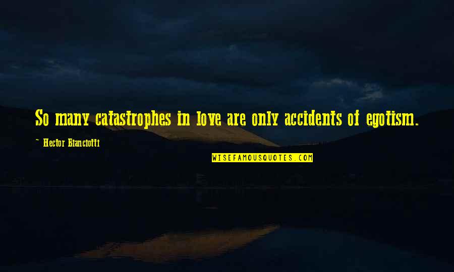 Catastrophe Love Quotes By Hector Bianciotti: So many catastrophes in love are only accidents