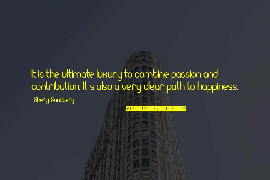 Catastrophe Love Quotes By Sheryl Sandberg: It is the ultimate luxury to combine passion