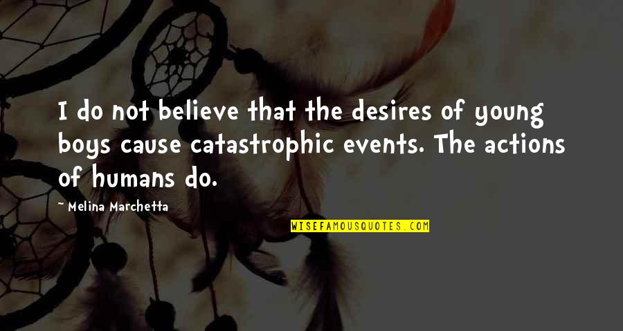 Catastrophic Events Quotes By Melina Marchetta: I do not believe that the desires of