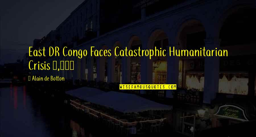 Catastrophic Quotes By Alain De Botton: East DR Congo Faces Catastrophic Humanitarian Crisis 4,450