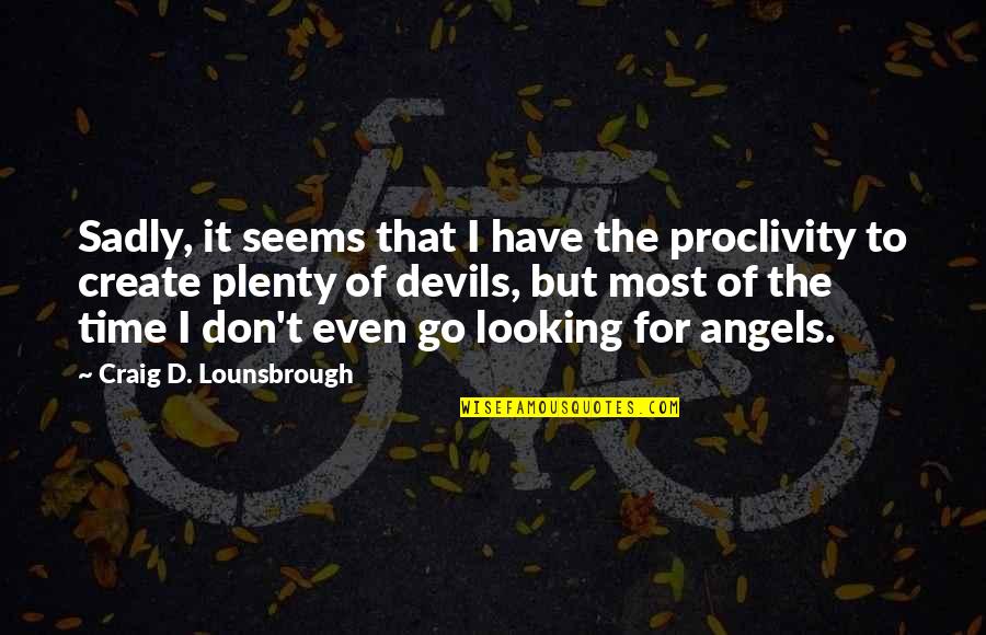 Catastrophic Quotes By Craig D. Lounsbrough: Sadly, it seems that I have the proclivity