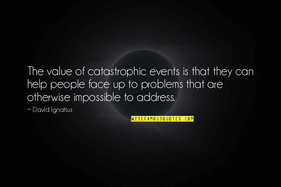 Catastrophic Quotes By David Ignatius: The value of catastrophic events is that they