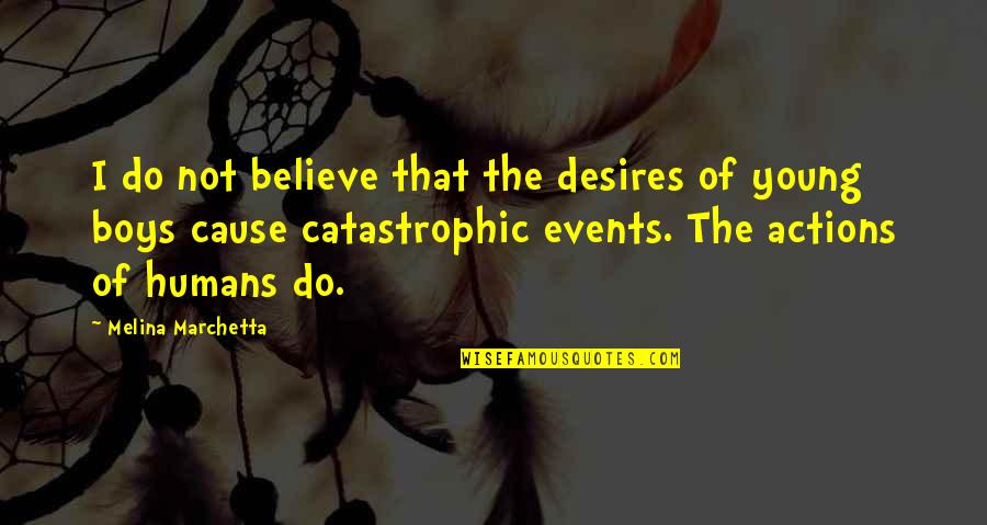 Catastrophic Quotes By Melina Marchetta: I do not believe that the desires of