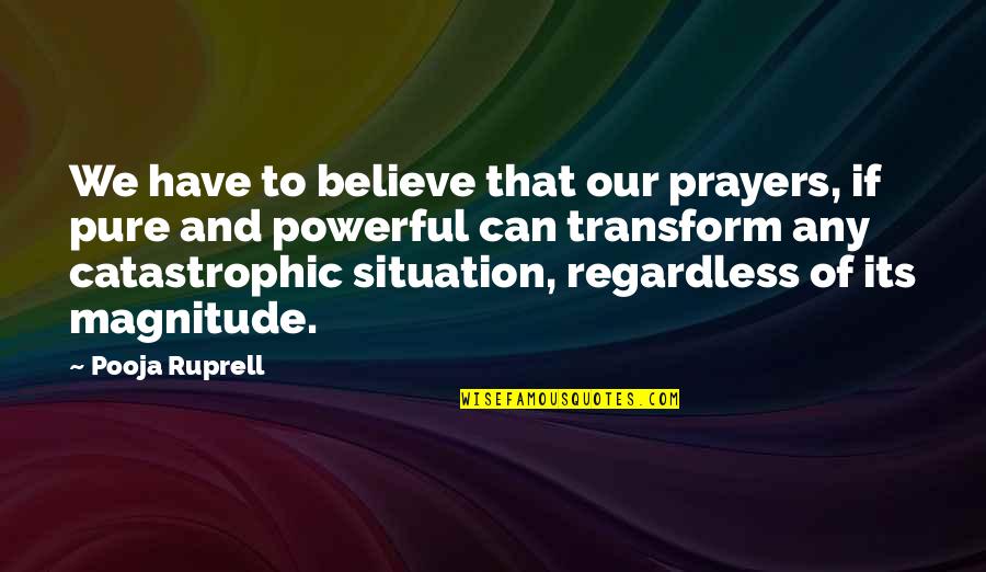 Catastrophic Quotes By Pooja Ruprell: We have to believe that our prayers, if