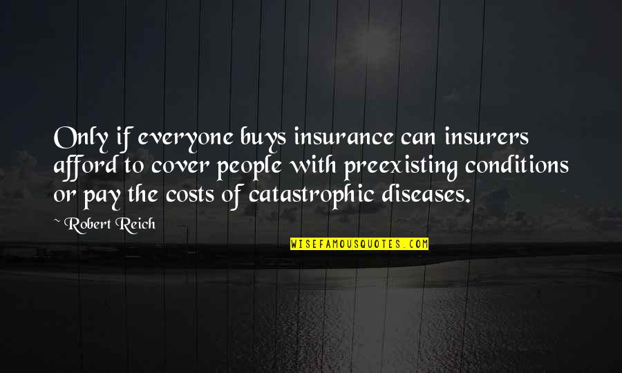 Catastrophic Quotes By Robert Reich: Only if everyone buys insurance can insurers afford