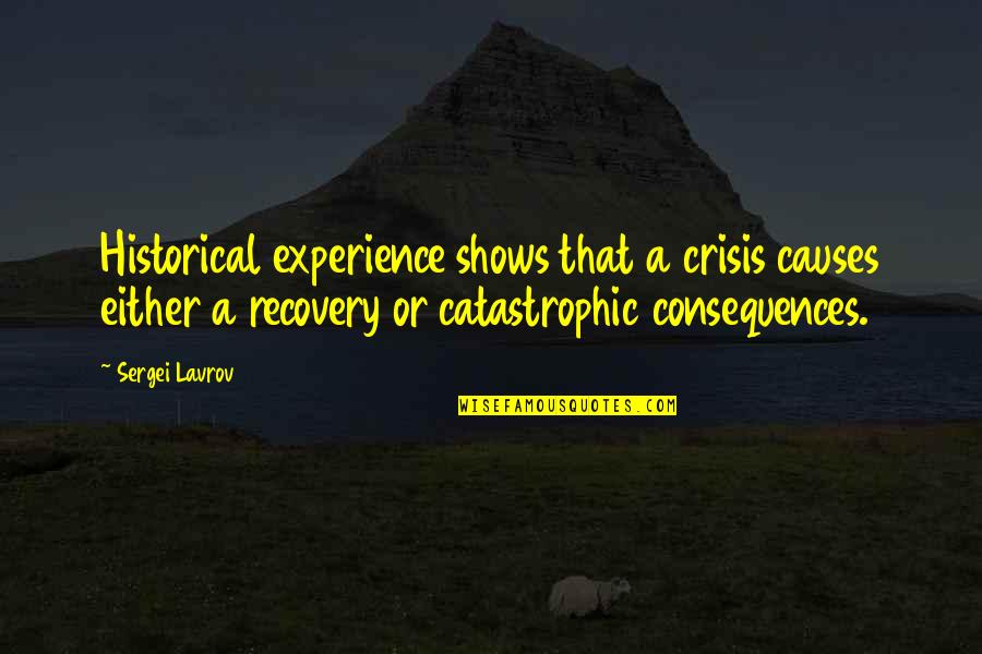 Catastrophic Quotes By Sergei Lavrov: Historical experience shows that a crisis causes either