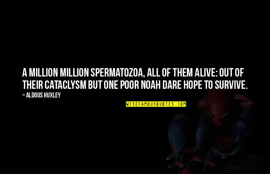 Catastrophical Quotes By Aldous Huxley: A million million spermatozoa, All of them alive: