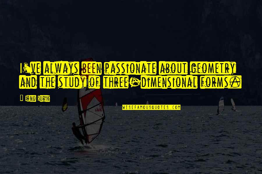 Catastrophically Means Quotes By Erno Rubik: I've always been passionate about geometry and the
