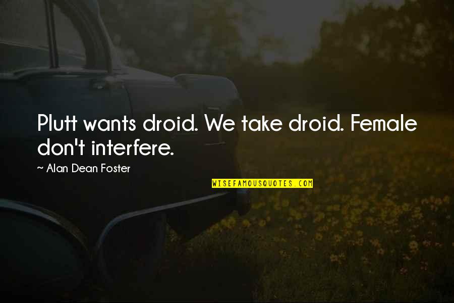 Catatan Akhir Sekolah Quotes By Alan Dean Foster: Plutt wants droid. We take droid. Female don't