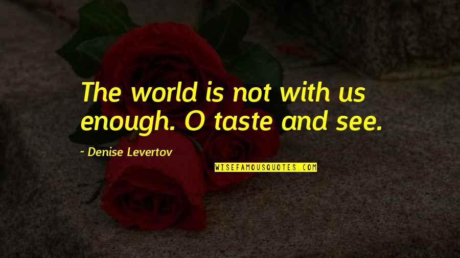 Catatan Harian Si Boy 2011 Quotes By Denise Levertov: The world is not with us enough. O