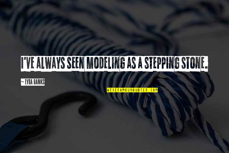 Catatan Kaki Quotes By Tyra Banks: I've always seen modeling as a stepping stone.