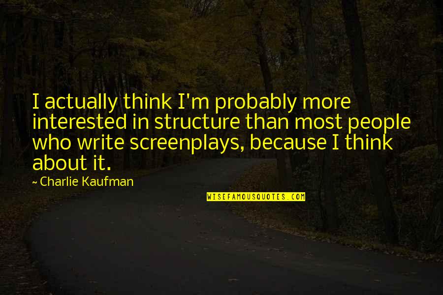 Catatan Sipil Quotes By Charlie Kaufman: I actually think I'm probably more interested in Catatan Sipil Quotes By Charlie Kaufman: I actually think I'm probably more interested in