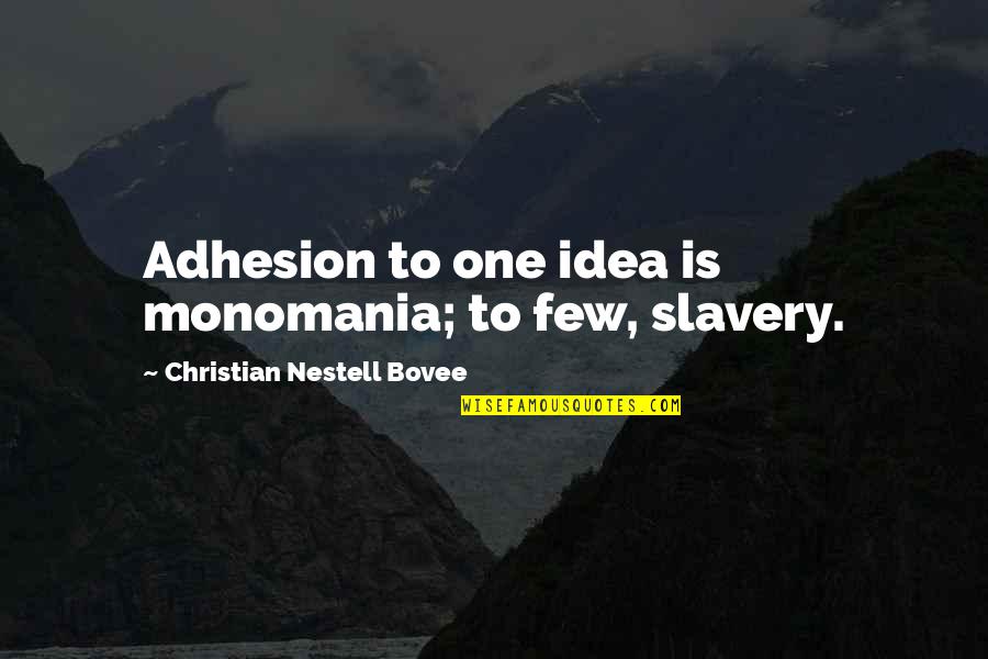 Catatonia In Schizophrenia Quotes By Christian Nestell Bovee: Adhesion to one idea is monomania; to few,