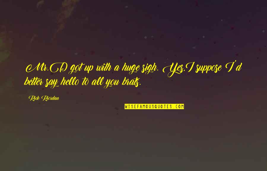 Catatonico Definicion Quotes By Rick Riordan: Mr.D got up with a huge sigh. Yes,I