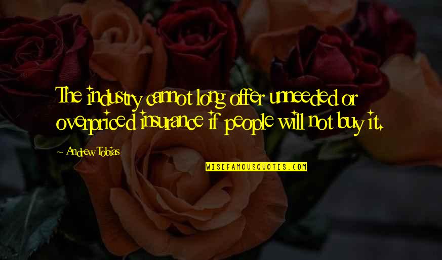 Catatonico Significado Quotes By Andrew Tobias: The industry cannot long offer unneeded or overpriced Catatonico Significado Quotes By Andrew Tobias: The industry cannot long offer unneeded or overpriced
