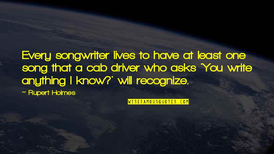 Catatonico Significado Quotes By Rupert Holmes: Every songwriter lives to have at least one Catatonico Significado Quotes By Rupert Holmes: Every songwriter lives to have at least one