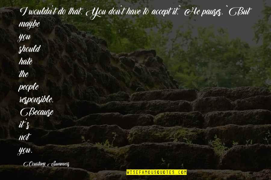 Catatonicos Quotes By Courtney Summers: I wouldn't do that. You don't have to Catatonicos Quotes By Courtney Summers: I wouldn't do that. You don't have to
