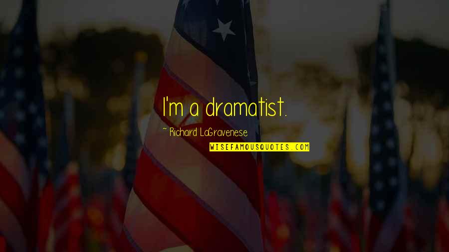 Catatonicos Quotes By Richard LaGravenese: I'm a dramatist. Catatonicos Quotes By Richard LaGravenese: I'm a dramatist.