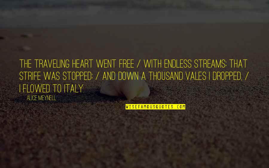 Catatrophe Quotes By Alice Meynell: The traveling heart went free / With endless