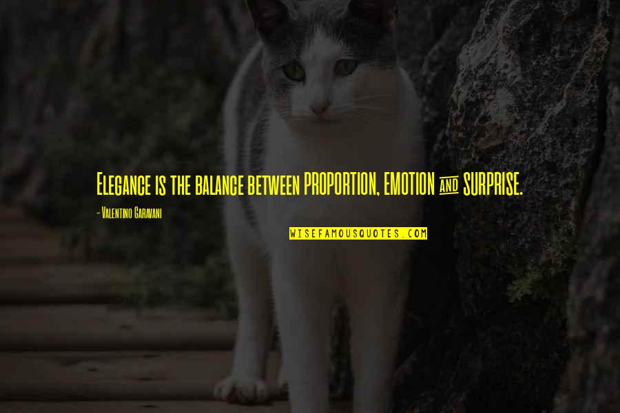 Catatrophe Quotes By Valentino Garavani: Elegance is the balance between PROPORTION, EMOTION &
