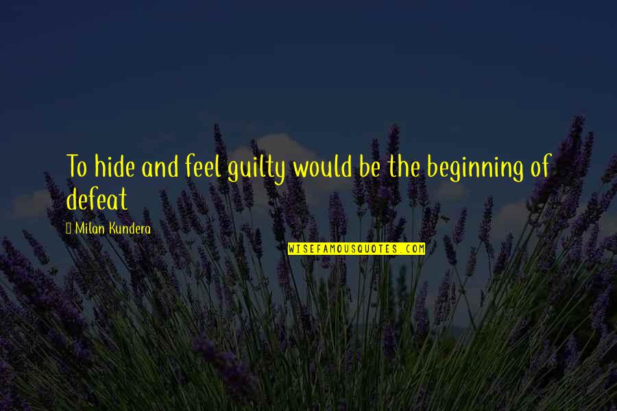 Cataventos Para Quotes By Milan Kundera: To hide and feel guilty would be the
