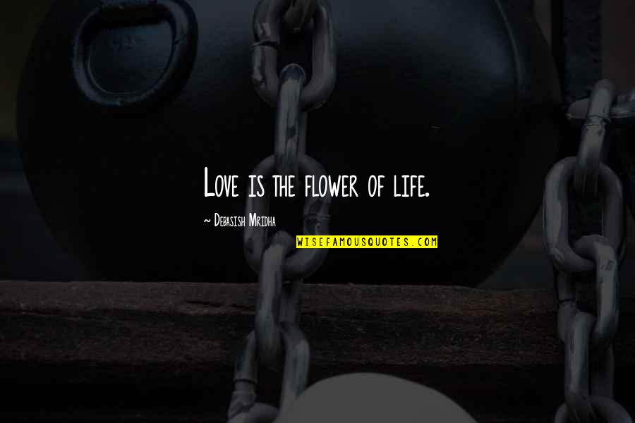 Catawampus Quotes By Debasish Mridha: Love is the flower of life. Catawampus Quotes By Debasish Mridha: Love is the flower of life.