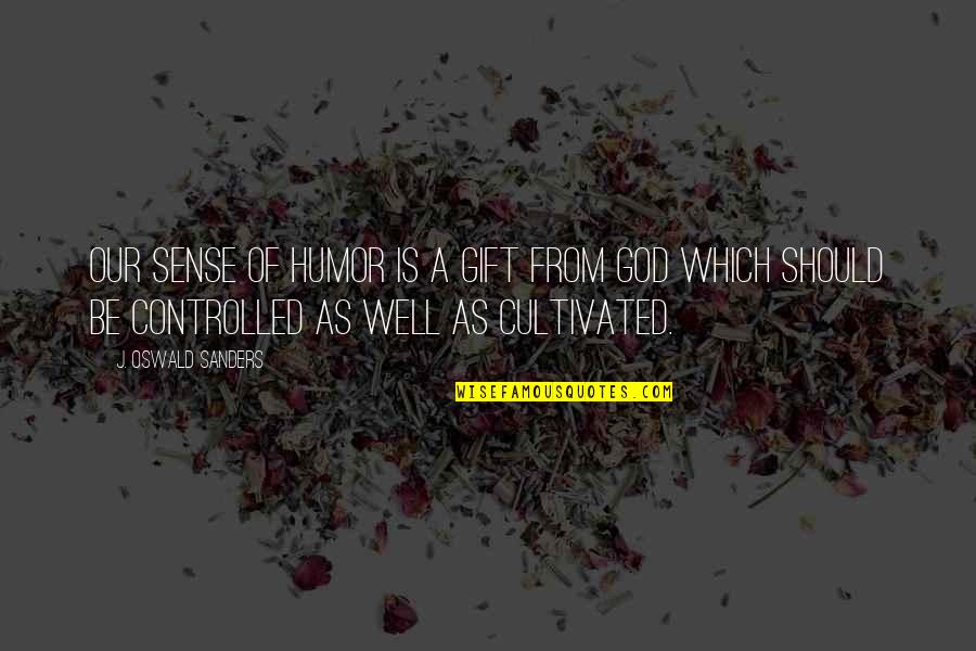 Catawampus Quotes By J. Oswald Sanders: Our sense of humor is a gift from Catawampus Quotes By J. Oswald Sanders: Our sense of humor is a gift from