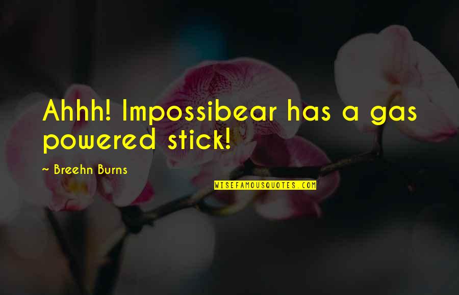 Catbug Quotes By Breehn Burns: Ahhh! Impossibear has a gas powered stick!