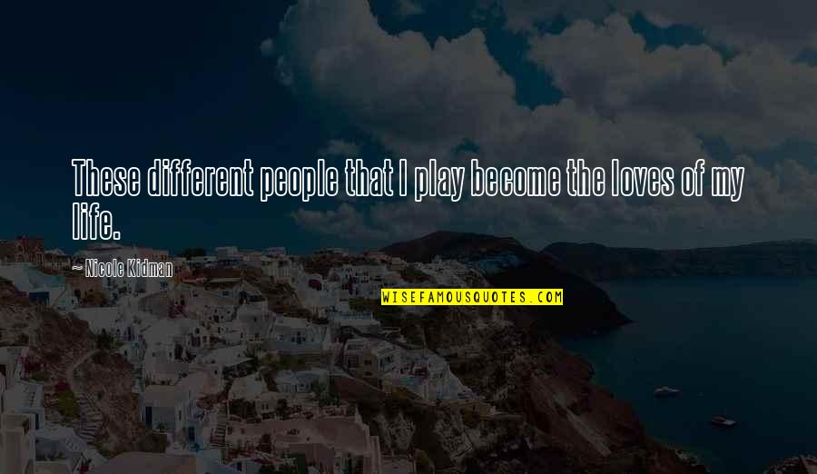 Catburger Awakens Quotes By Nicole Kidman: These different people that I play become the Catburger Awakens Quotes By Nicole Kidman: These different people that I play become the