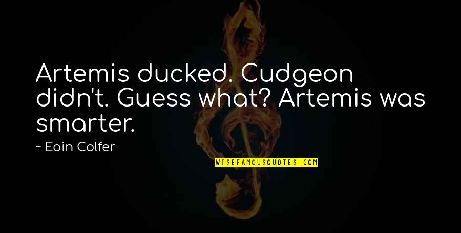 Catcat Quotes By Eoin Colfer: Artemis ducked. Cudgeon didn't. Guess what? Artemis was