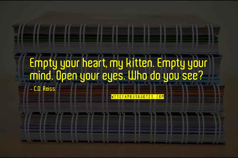 Catch 22 Explanation Quotes By C.D. Reiss: Empty your heart, my kitten. Empty your mind.