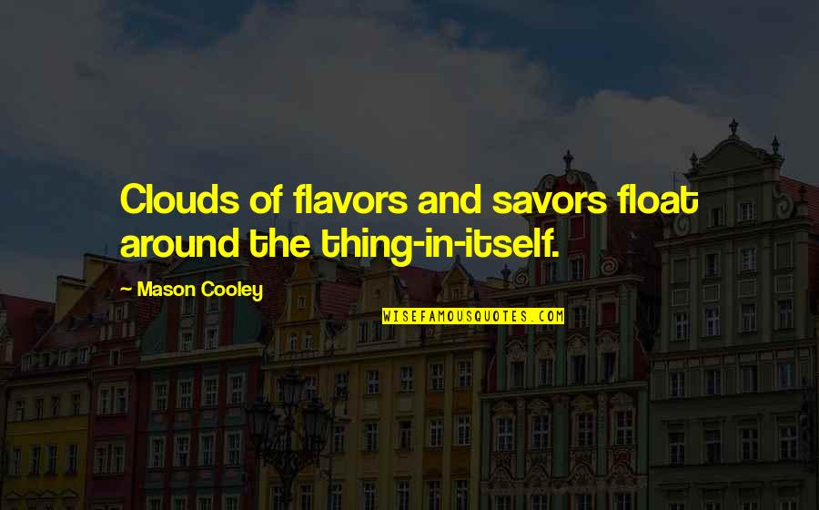 Catch 22 Funniest Quotes By Mason Cooley: Clouds of flavors and savors float around the