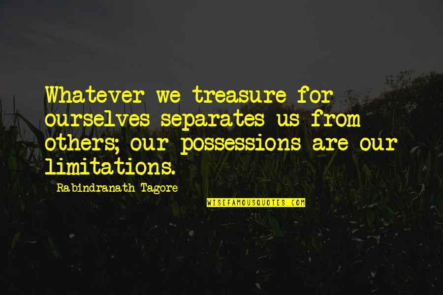 Catch 22 Funniest Quotes By Rabindranath Tagore: Whatever we treasure for ourselves separates us from