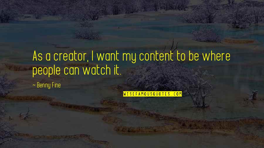 Catch 22 Life Quotes By Benny Fine: As a creator, I want my content to