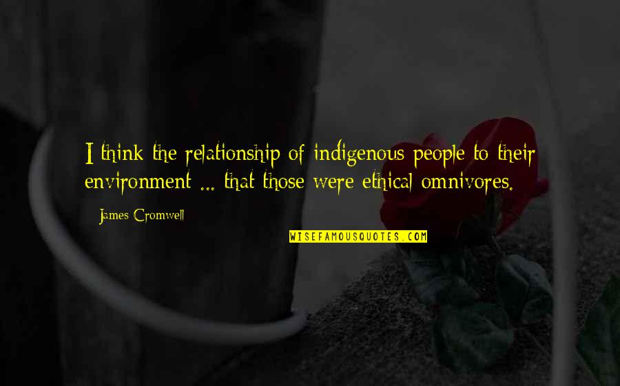 Catch 44 Quotes By James Cromwell: I think the relationship of indigenous people to