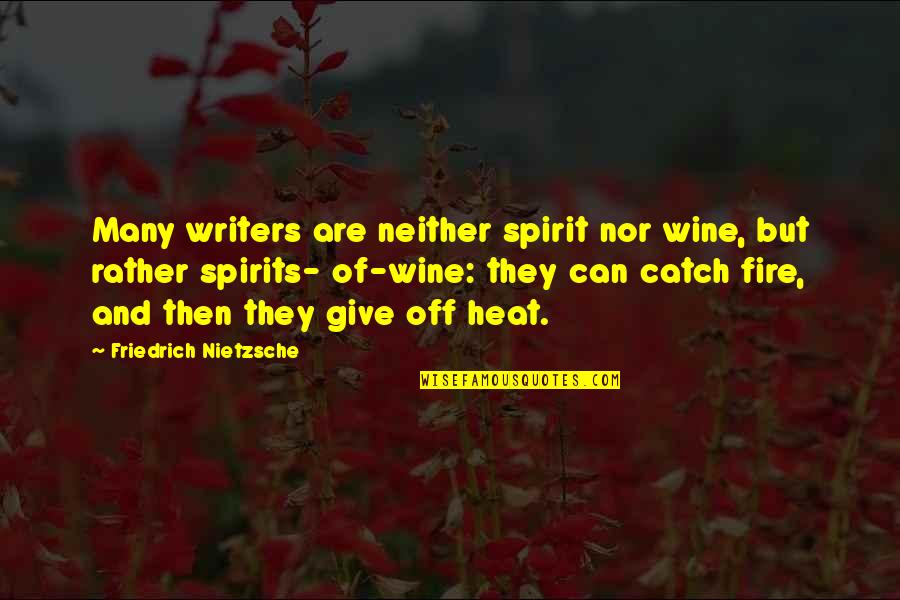 Catch A Fire Quotes By Friedrich Nietzsche: Many writers are neither spirit nor wine, but