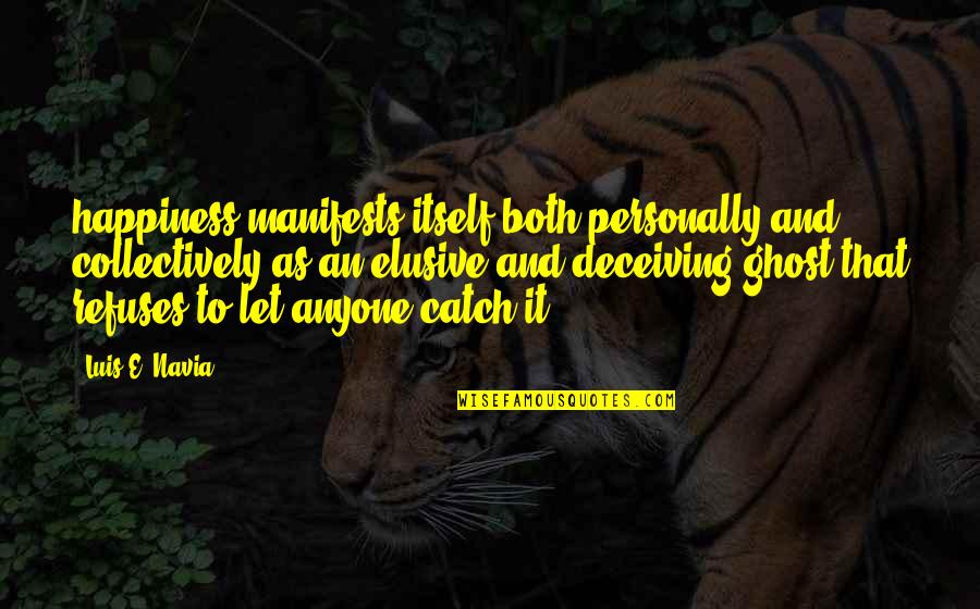 Catch A Ghost Quotes By Luis E. Navia: happiness manifests itself both personally and collectively as