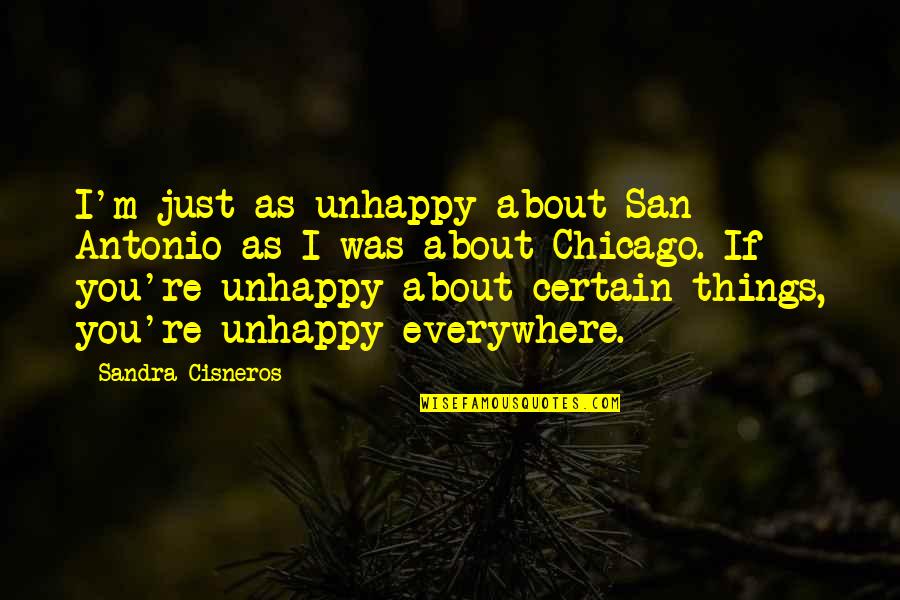 Catch A Ride Quotes By Sandra Cisneros: I'm just as unhappy about San Antonio as