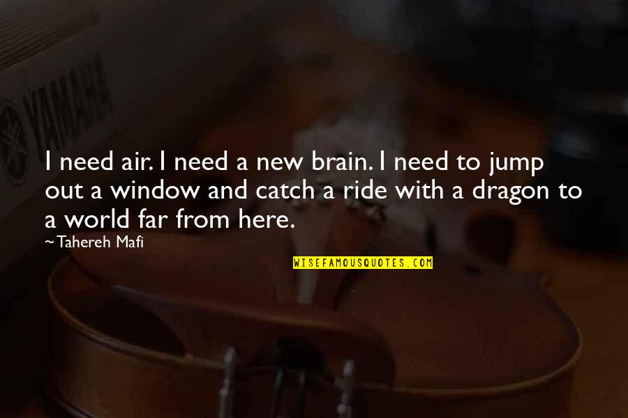 Catch A Ride Quotes By Tahereh Mafi: I need air. I need a new brain.