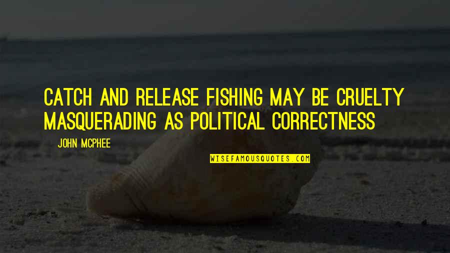 Catch And Release Quotes By John McPhee: Catch and release fishing may be cruelty masquerading