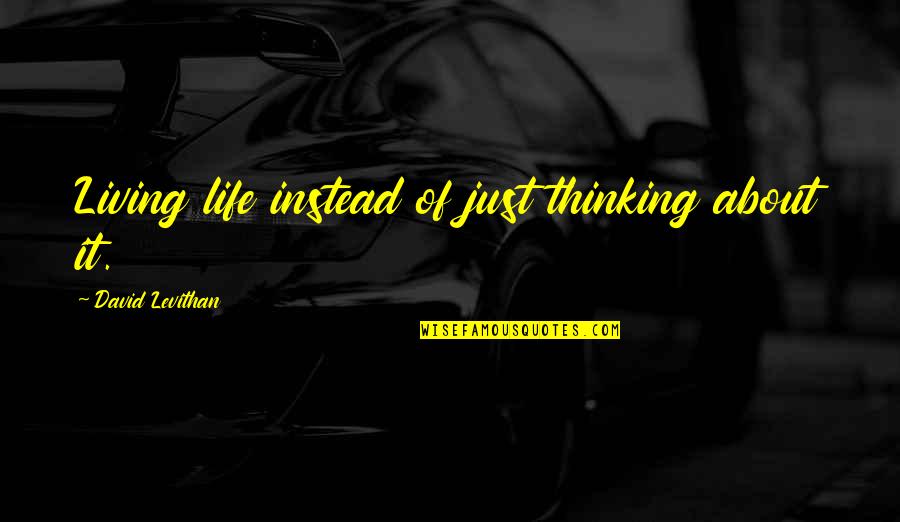 Catch Bees With Honey Quote Quotes By David Levithan: Living life instead of just thinking about it. Catch Bees With Honey Quote Quotes By David Levithan: Living life instead of just thinking about it.