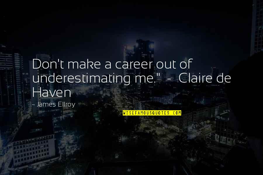 Catch Bees With Honey Quote Quotes By James Ellroy: Don't make a career out of underestimating me."
