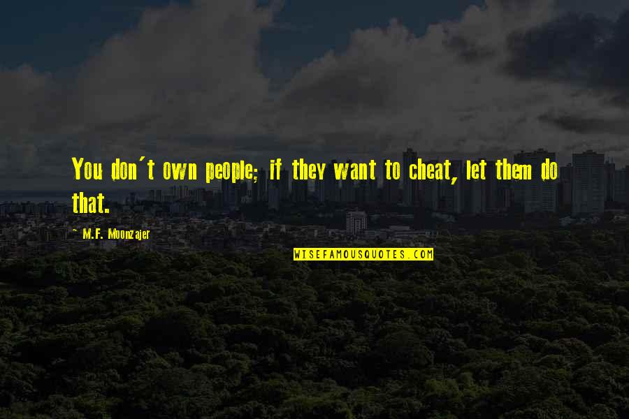 Catch Bees With Honey Quote Quotes By M.F. Moonzajer: You don't own people; if they want to Catch Bees With Honey Quote Quotes By M.F. Moonzajer: You don't own people; if they want to