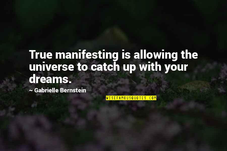 Catch Dream Quotes By Gabrielle Bernstein: True manifesting is allowing the universe to catch