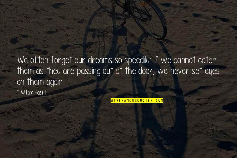 Catch Dream Quotes By William Hazlitt: We often forget our dreams so speedily: if