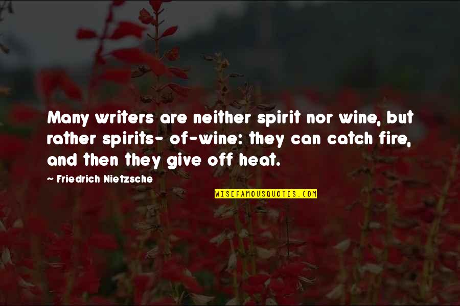 Catch Fire Quotes By Friedrich Nietzsche: Many writers are neither spirit nor wine, but