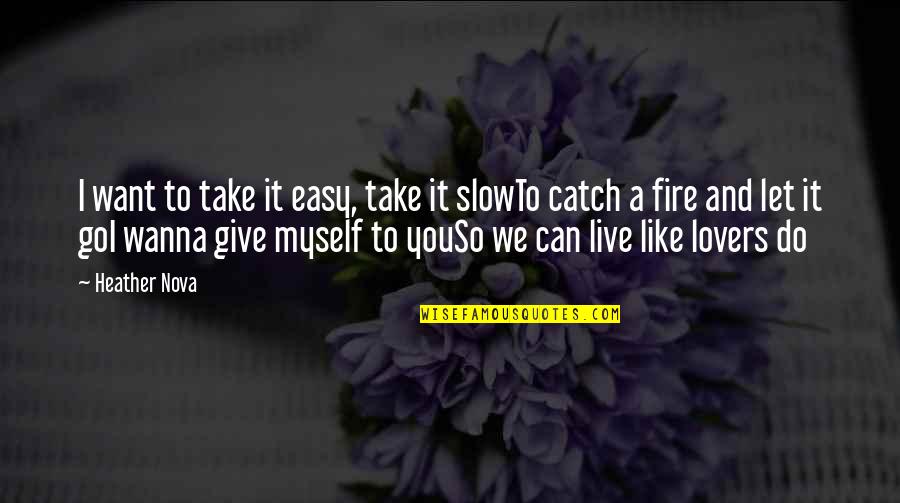 Catch Fire Quotes By Heather Nova: I want to take it easy, take it