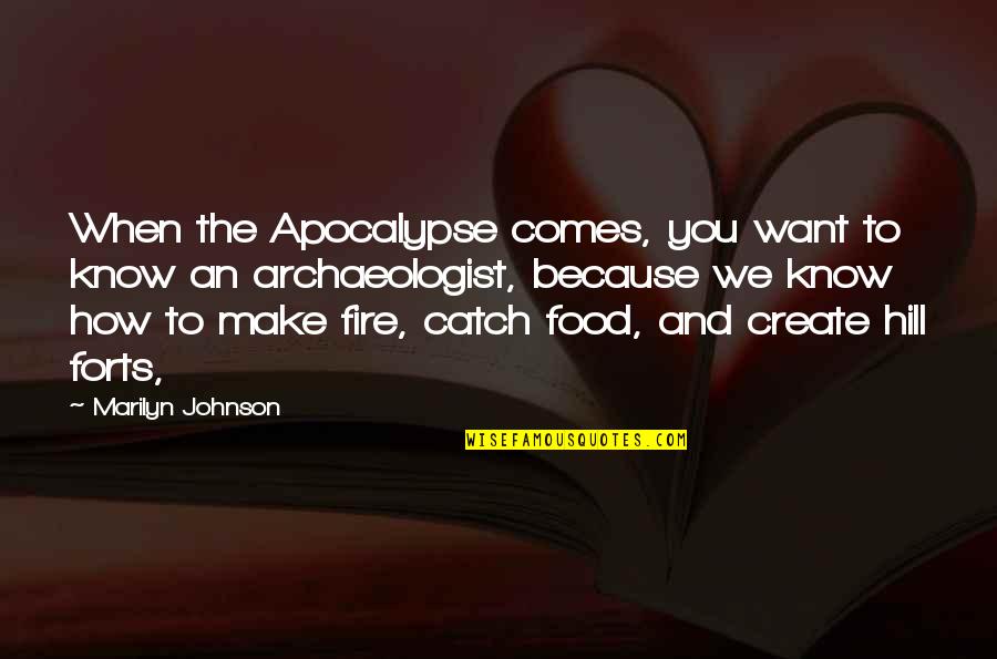 Catch Fire Quotes By Marilyn Johnson: When the Apocalypse comes, you want to know
