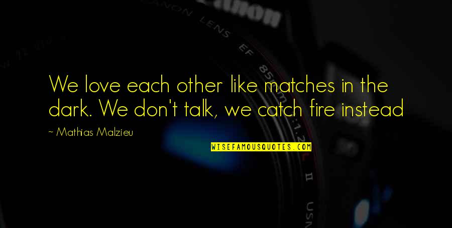 Catch Fire Quotes By Mathias Malzieu: We love each other like matches in the